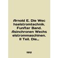 Arnold E. Die Wechselstromtechnik. Funafter Ban...