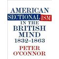 American Sectionalism In The British Mind, 1832-1863