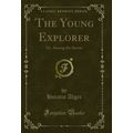 The Young Explorer: Or, Among the Sierras (Clas...