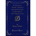 A Colonial Tramp, Travels and Adventures in Aus...