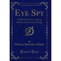 Eye Spy: Afield With Nature Among Flowers and A...