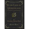 Bush-Life in Queensland, Vol. 1 of 2: Or John W...