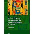 Explorations In Medieval Culture Arthur, Origins, Identities And The Legendary H
