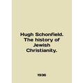Hugh Schonfield. The history of Jewish Christia...