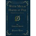 With Mulai Hafid at Fez: Behind the Scenes in M...