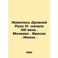 Painting of Ancient Rus XI-early XIII century. Mosaics. Frescoes. Icons. In Rus