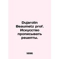 Dujarolin Beaumetz Prof. The Art of Prescribing Recipes.