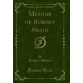 Memoir of Robert Swain (Classic Reprint)