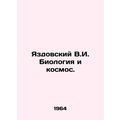 Yazdovsky V.I. Biology and Cosmos. In Russian /Yazdovskiy V.I. Biologiya i kosm
