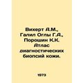 Wichert A.M., Galil G.A., Poroshin K.K. Atlas of Diagnostic Skin Biopsies.u