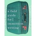 Field Guide For Immersion Writing