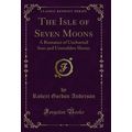 The Isle of Seven Moons: A Romance of Uncharted...