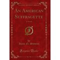 An American Suffragette: A Novel (Classic Reprint)