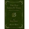 The Old Santa Fé Trail: The Story of a Great Hi...