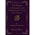 The Maker of Rainbows, and Other Fairy-Tales an...