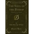 The Soul of the Bishop, Vol. 1 of 2: A Novel; I...