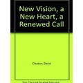A New Vision, a New Heart, a Renewed Call