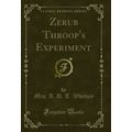 Zerub Throop's Experiment (Classic Reprint)