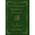 The Greatest Heiress in England, Vol. 1 of 3 (C...