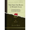 The First Six Books of Homer's Iliad (Classic R...