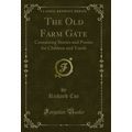 The Old Farm Gate: Containing Stories and Poems...