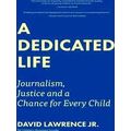 A Dedicated Life: Journalism, Justice And A Cha...