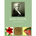 James Sowerby - The Enlightenment's Natual Hist...