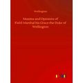 Maxims and Opinions of Field-Marshal his Grace ...
