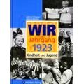Wir Vom Jahrgang 1923 - Kindheit Und Jugend
