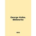 George Kolbe. Bildwerke In English /George Kolb...