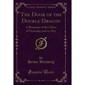 The Door of the Double Dragon: A Romance of the...