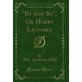 "By and By", Or Harry Leonard (Classic Reprint)"