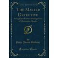 The Master Detective: Being Some Further Invest...