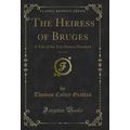 The Heiress of Bruges, Vol. 3 of 4: A Tale of t...