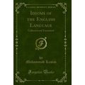 Idioms of the English Language: Collected and T...