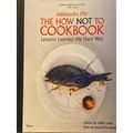 How Not To Cookbook