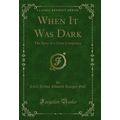 When It Was Dark: The Story of a Great Conspira...