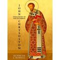 Patristic Theology: John Chrysostom, Theologian of the Eucharist