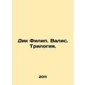 Dick Philip. Valis. Trilogy. In Russian /Dik Fi...