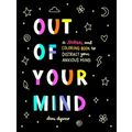 Out of Your Mind - A Journal and Coloring Book to Distract Your Anxious Mind by