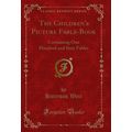 The Children's Picture Fable-Book: Containing O...