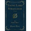 Young Lord Stranleigh: A Novel (Classic Reprint)