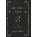 The Son of His Mother (Classic Reprint)