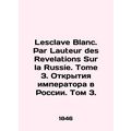 Lesclave Blanc. Par Lauteur des Revelations Sur la Russie. Tome 3. The Emperors