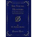 Six Young Hunters: Or the Adventures of the Gre...