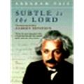 Subtle is the Lord - The Science and the Life of Albert Einstein by Abraham Pais