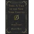 Yekl: A Tale of the New York Ghetto (Classic Re...