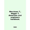 Merriman T., Wiggin T. American civil engineers handbook. In English.