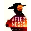 After Moses by Michael F. Kane