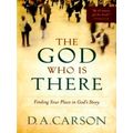 The God Who Is There Finding Your Place in God's Story by D.A. Carson